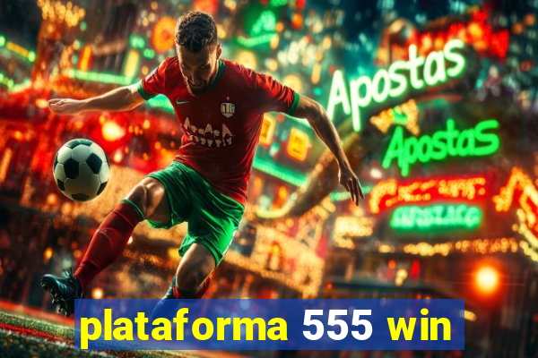 plataforma 555 win